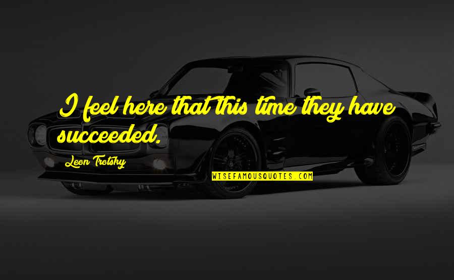 Grzechem Adama Quotes By Leon Trotsky: I feel here that this time they have Grzechem Adama Quotes By Leon Trotsky: I feel here that this time they have