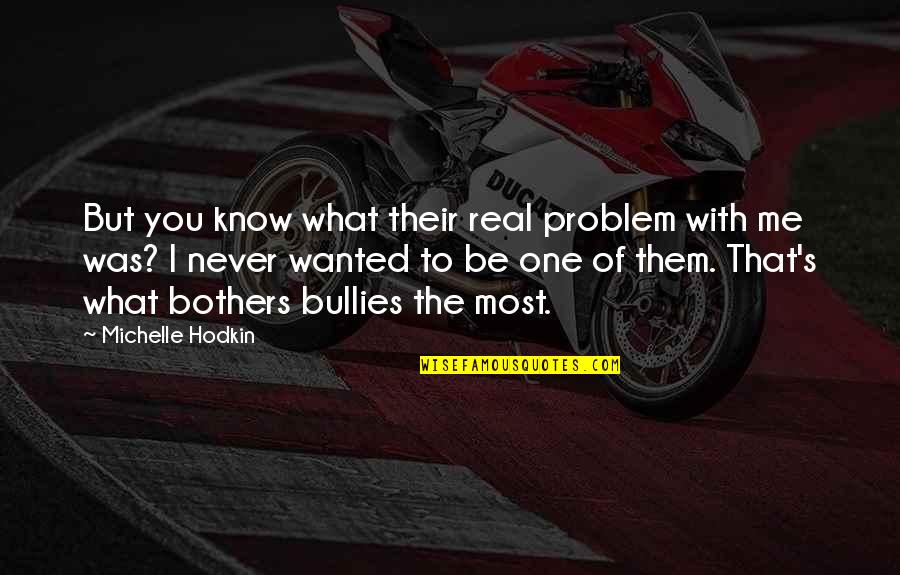 Grzechem Adama Quotes By Michelle Hodkin: But you know what their real problem with Grzechem Adama Quotes By Michelle Hodkin: But you know what their real problem with