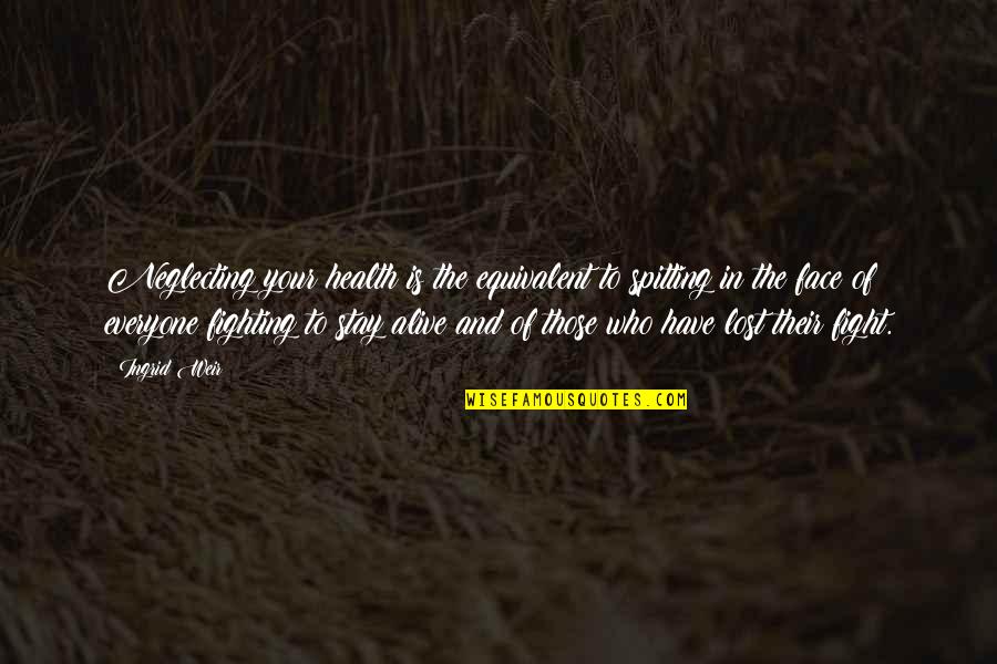 Grzechy Przeciw Quotes By Ingrid Weir: Neglecting your health is the equivalent to spitting Grzechy Przeciw Quotes By Ingrid Weir: Neglecting your health is the equivalent to spitting