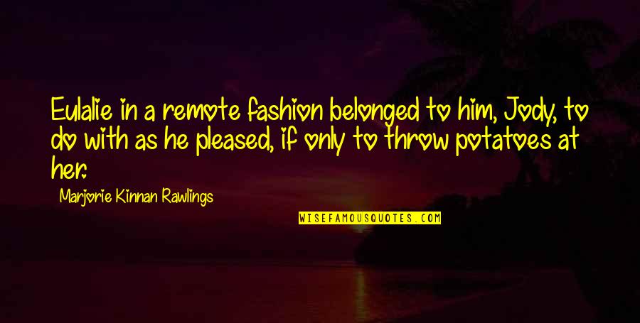 Grzechy Przeciw Quotes By Marjorie Kinnan Rawlings: Eulalie in a remote fashion belonged to him, Grzechy Przeciw Quotes By Marjorie Kinnan Rawlings: Eulalie in a remote fashion belonged to him,
