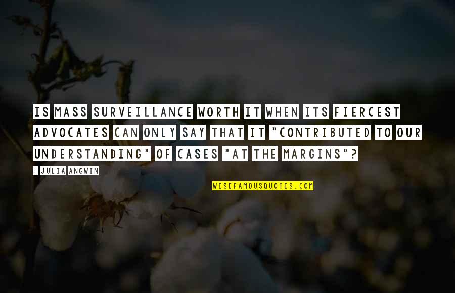 Grzegorz Krychowiak Quotes By Julia Angwin: Is mass surveillance worth it when its fiercest Grzegorz Krychowiak Quotes By Julia Angwin: Is mass surveillance worth it when its fiercest