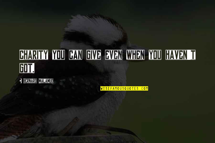 Grzesiakowski Quotes By Bernard Malamud: Charity you can give even when you haven't Grzesiakowski Quotes By Bernard Malamud: Charity you can give even when you haven't
