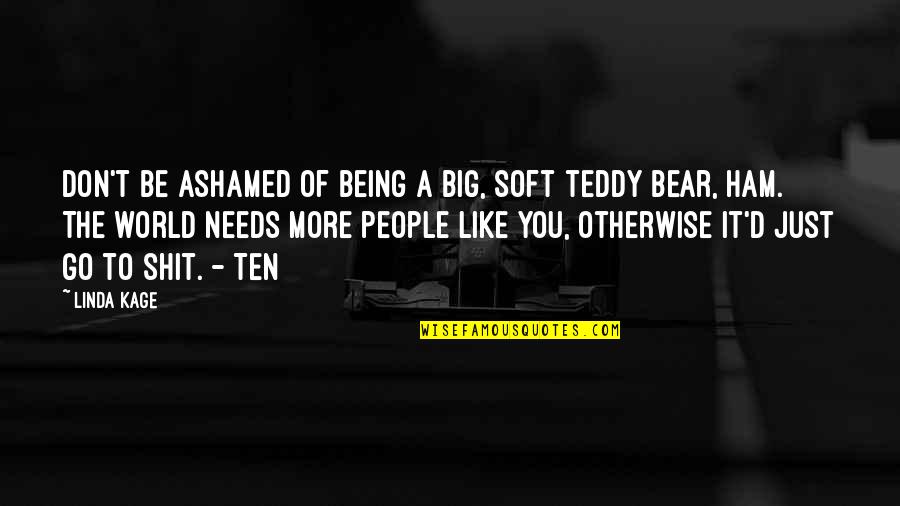Grzeskowiak Sur Wki Quotes By Linda Kage: Don't be ashamed of being a big, soft