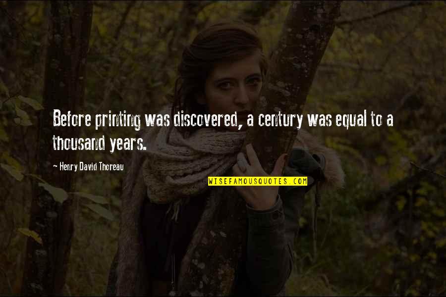 Grzeszczak Youtube Quotes By Henry David Thoreau: Before printing was discovered, a century was equal