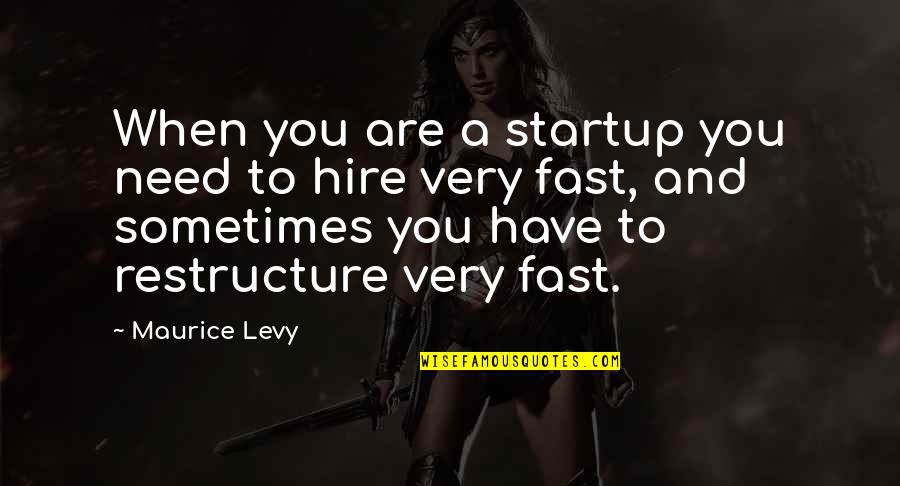 Grzeszczak Youtube Quotes By Maurice Levy: When you are a startup you need to