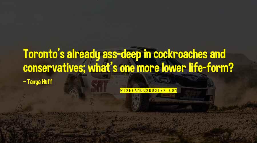 Grzeszczak Youtube Quotes By Tanya Huff: Toronto's already ass-deep in cockroaches and conservatives; what's