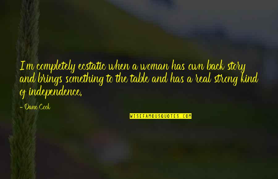 Grzimeks Encyclopedia Quotes By Dane Cook: I'm completely ecstatic when a woman has own Grzimeks Encyclopedia Quotes By Dane Cook: I'm completely ecstatic when a woman has own