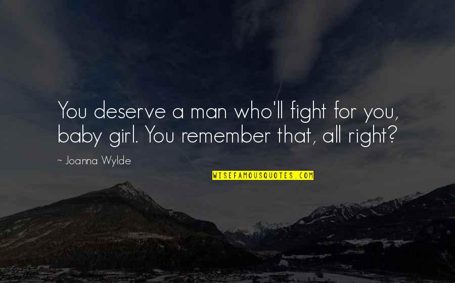 Grzybowska 61 Quotes By Joanna Wylde: You deserve a man who'll fight for you,