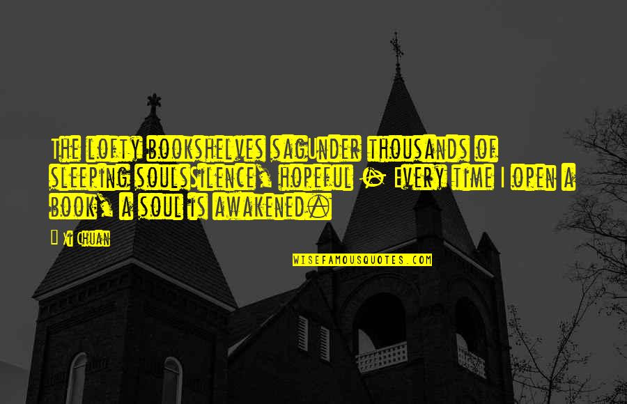 Grzybowska 61 Quotes By Xi Chuan: The lofty bookshelves sagUnder thousands of sleeping soulsSilence, Grzybowska 61 Quotes By Xi Chuan: The lofty bookshelves sagUnder thousands of sleeping soulsSilence,