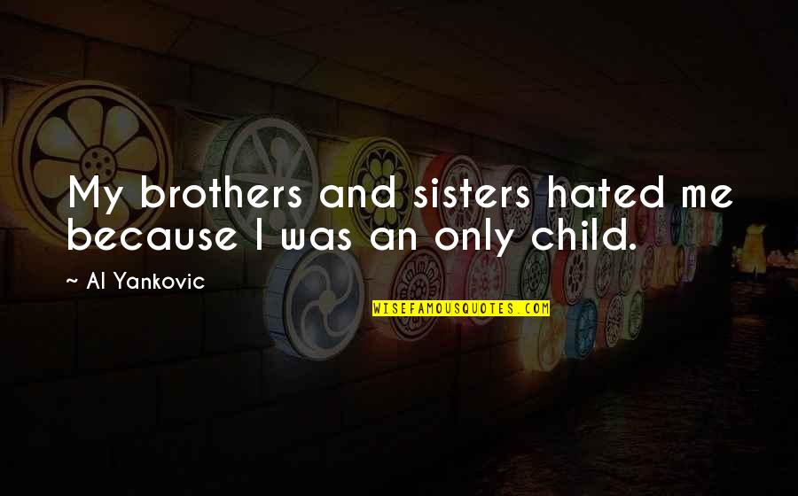 Grzymala Busse Quotes By Al Yankovic: My brothers and sisters hated me because I