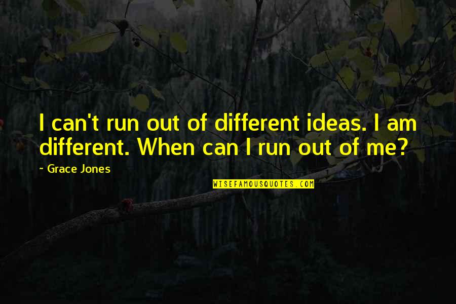 Grzywacz Golab Quotes By Grace Jones: I can't run out of different ideas. I