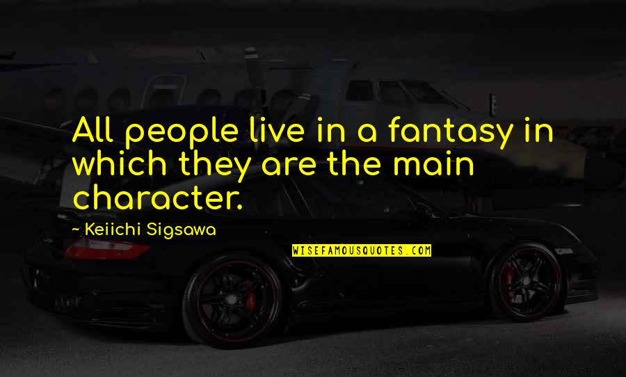 Gs Stock After Hours Quote Quotes By Keiichi Sigsawa: All people live in a fantasy in which