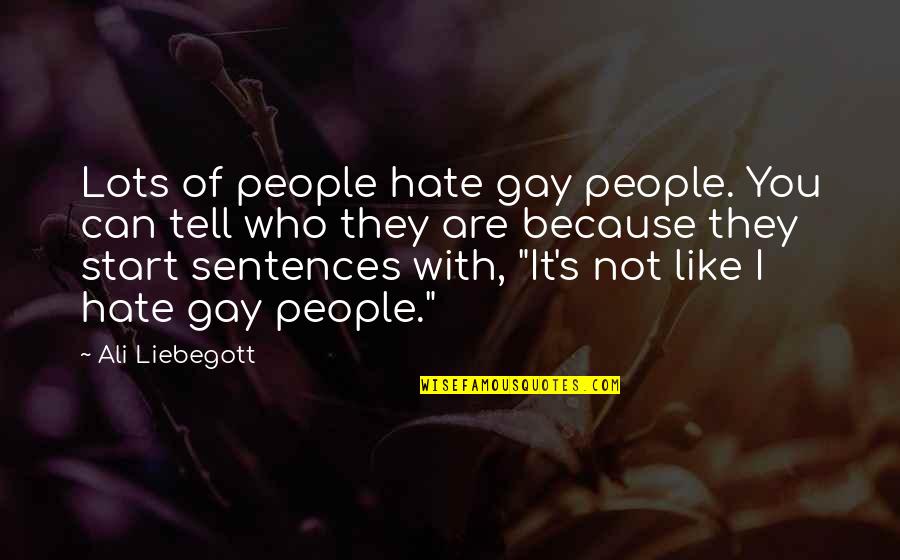 Gsa Elibrary Quotes By Ali Liebegott: Lots of people hate gay people. You can
