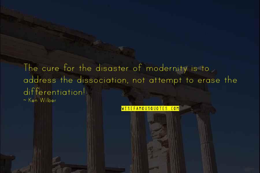 Gsa Elibrary Quotes By Ken Wilber: The cure for the disaster of modernity is