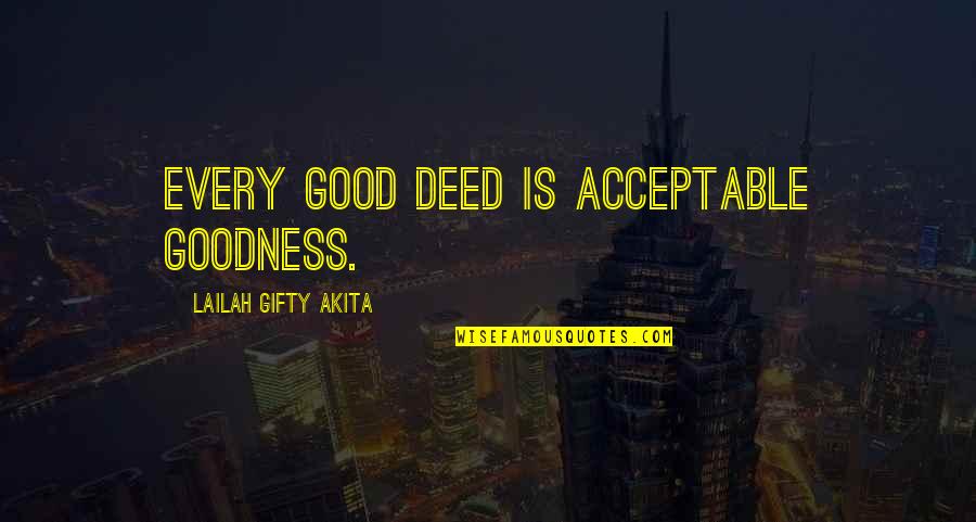 Gsamp Quotes By Lailah Gifty Akita: Every good deed is acceptable goodness.