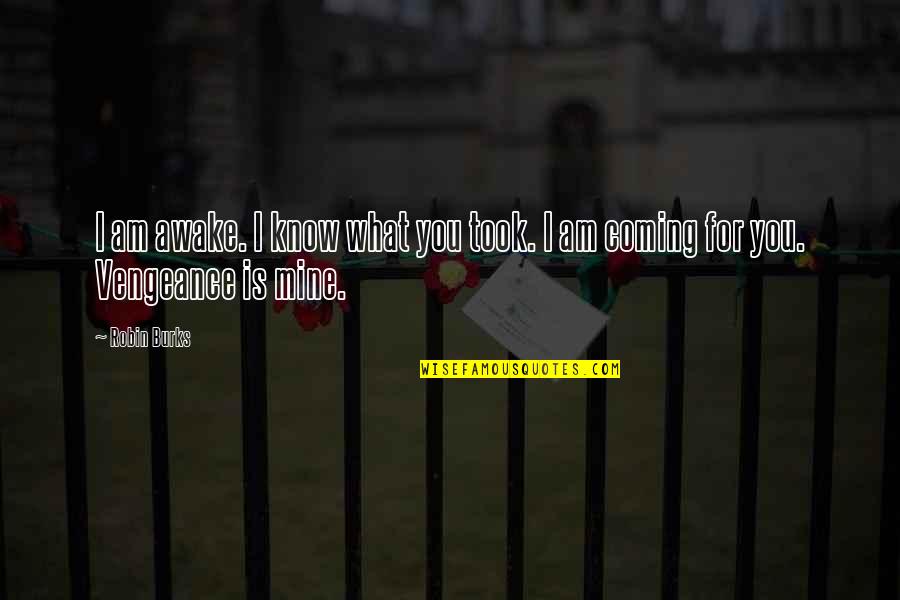Gschwind Erno Quotes By Robin Burks: I am awake. I know what you took.