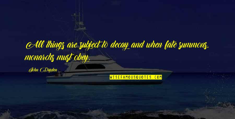Gsdca Quotes By John Dryden: All things are subject to decay and when