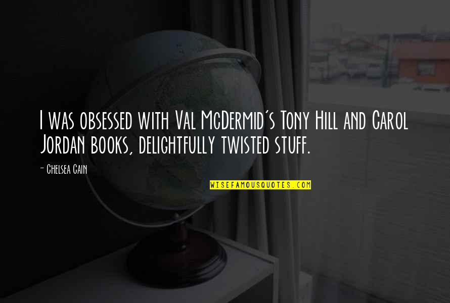 Gselevator Best Quotes By Chelsea Cain: I was obsessed with Val McDermid's Tony Hill