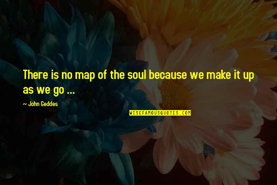 Gselevator Quotes By John Geddes: There is no map of the soul because