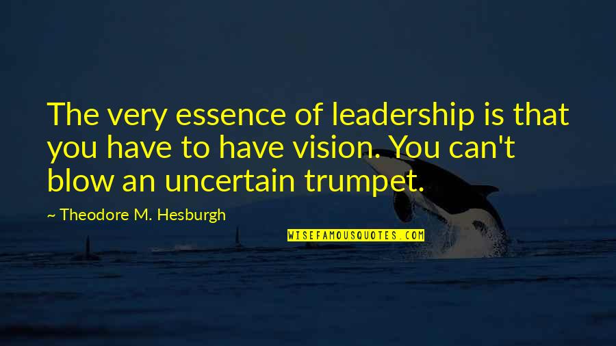 Gselevator Quotes By Theodore M. Hesburgh: The very essence of leadership is that you