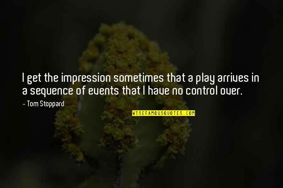 Gselevator Twitter Quotes By Tom Stoppard: I get the impression sometimes that a play