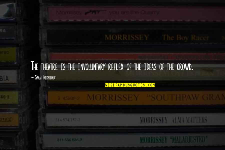 Gsmdesigntech Quotes By Sarah Bernhardt: The theatre is the involuntary reflex of the Gsmdesigntech Quotes By Sarah Bernhardt: The theatre is the involuntary reflex of the
