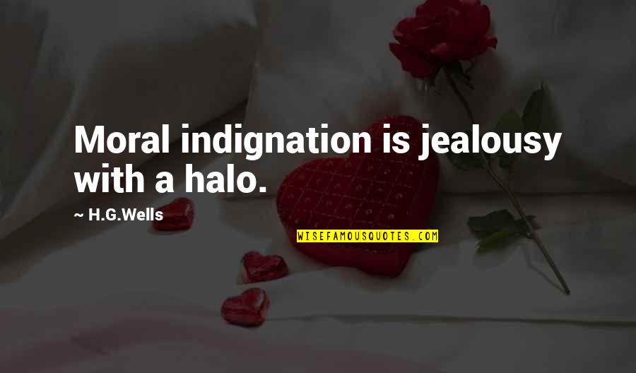 G'string Quotes By H.G.Wells: Moral indignation is jealousy with a halo.