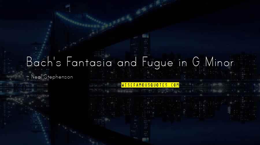 G'string Quotes By Neal Stephenson: Bach's Fantasia and Fugue in G Minor