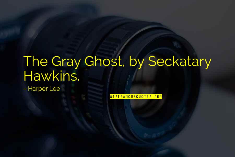 Gsxr Funny Quotes By Harper Lee: The Gray Ghost, by Seckatary Hawkins.