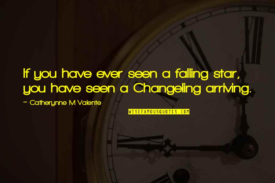 Gt Chara Quotes By Catherynne M Valente: If you have ever seen a falling star, Gt Chara Quotes By Catherynne M Valente: If you have ever seen a falling star,