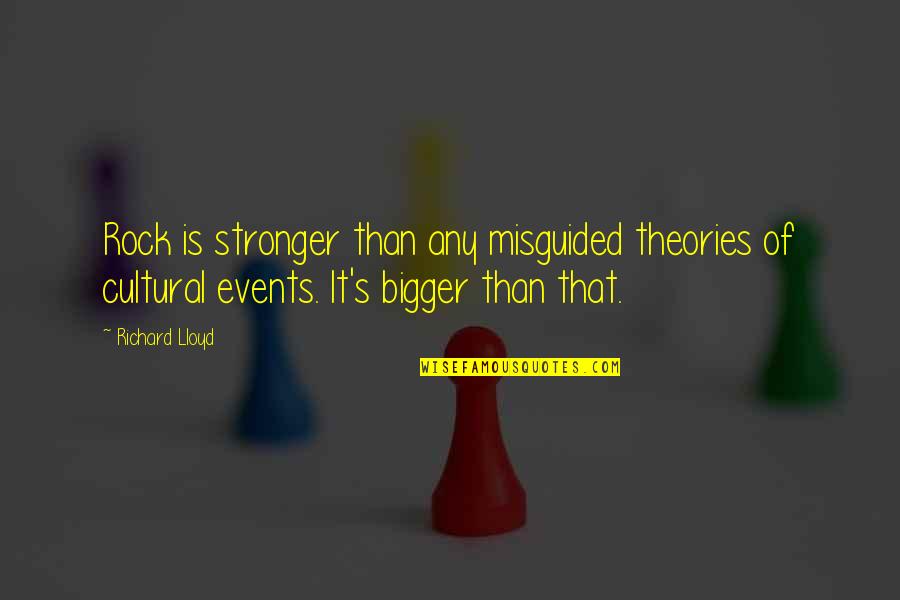 Gt Garza Quotes By Richard Lloyd: Rock is stronger than any misguided theories of