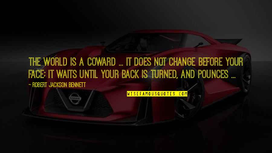 Gt Goku Quotes By Robert Jackson Bennett: The world is a coward ... It does Gt Goku Quotes By Robert Jackson Bennett: The world is a coward ... It does