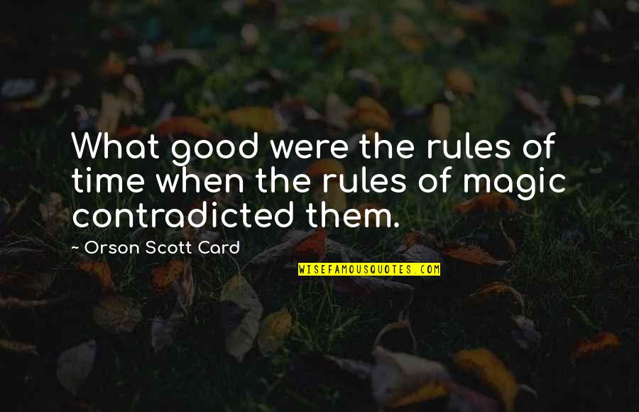 Gt Student Quotes By Orson Scott Card: What good were the rules of time when