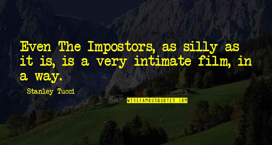 Gt Teacher Quotes By Stanley Tucci: Even The Impostors, as silly as it is,