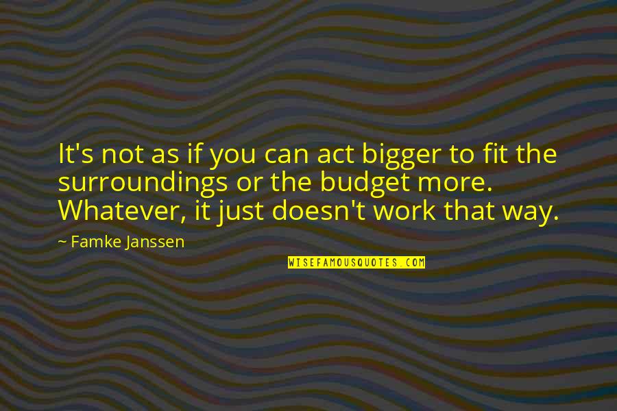 Gt125 Quotes By Famke Janssen: It's not as if you can act bigger Gt125 Quotes By Famke Janssen: It's not as if you can act bigger