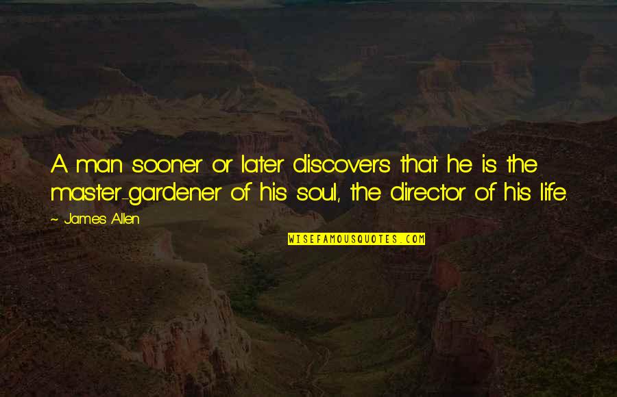 Gt247 Quotes By James Allen: A man sooner or later discovers that he Gt247 Quotes By James Allen: A man sooner or later discovers that he