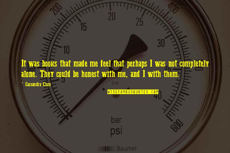 Gt4 Rs Quote Quotes By Cassandra Clare: It was books that made me feel that Gt4 Rs Quote Quotes By Cassandra Clare: It was books that made me feel that