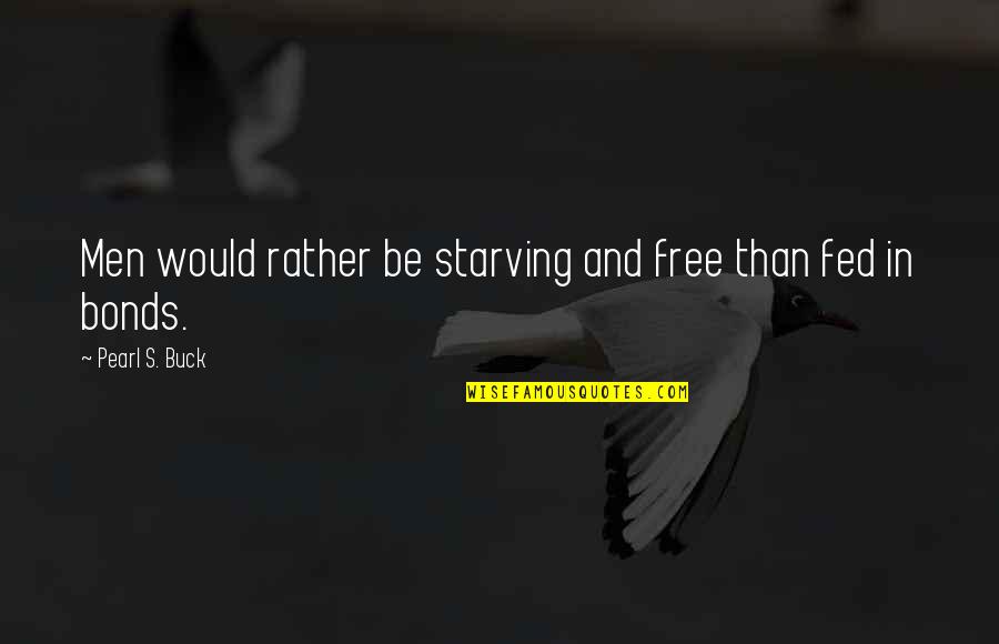 Gt4 Rs Quote Quotes By Pearl S. Buck: Men would rather be starving and free than Gt4 Rs Quote Quotes By Pearl S. Buck: Men would rather be starving and free than
