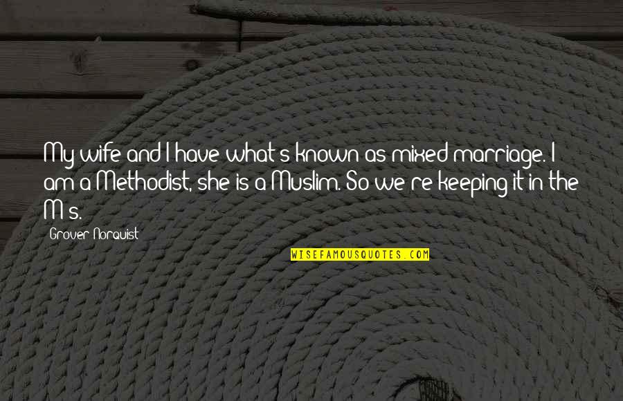Gta 3 Funny Quotes By Grover Norquist: My wife and I have what's known as