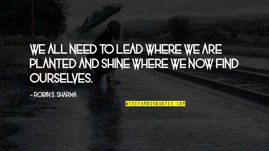 Gta 3 Mafia Quotes By Robin S. Sharma: We all need to lead where we are