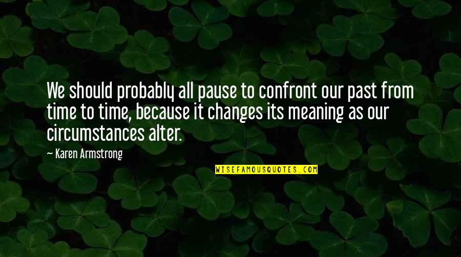 Gta 5 Lamar Davis Quotes By Karen Armstrong: We should probably all pause to confront our Gta 5 Lamar Davis Quotes By Karen Armstrong: We should probably all pause to confront our