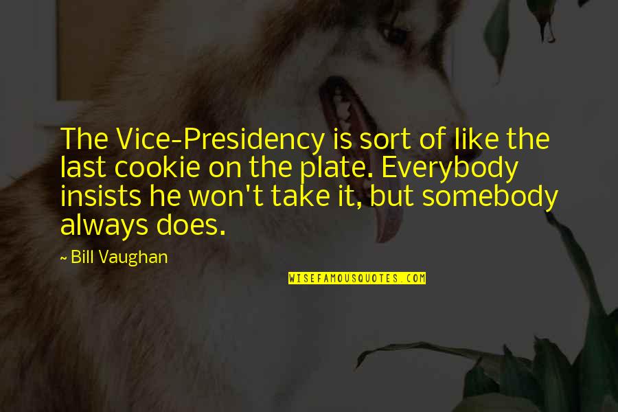 Gta 5 Lester Quotes By Bill Vaughan: The Vice-Presidency is sort of like the last