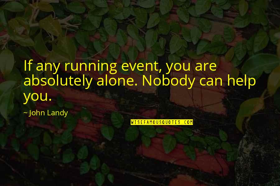Gta 5 Simeon Quotes By John Landy: If any running event, you are absolutely alone.