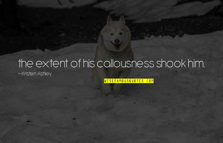 Gta Funniest Quotes By Kristen Ashley: the extent of his callousness shook him. Gta Funniest Quotes By Kristen Ashley: the extent of his callousness shook him.