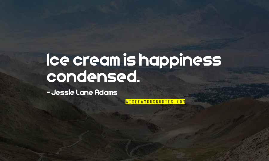 Gta Gangs Quotes By Jessie Lane Adams: Ice cream is happiness condensed.