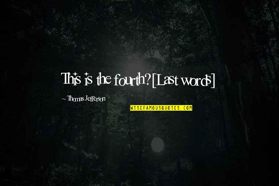 Gta Mod Quotes By Thomas Jefferson: This is the fourth?[Last words]