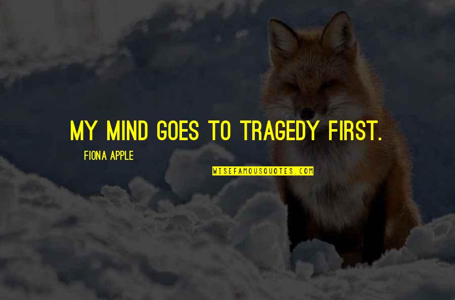 Gta Quotes By Fiona Apple: My mind goes to tragedy first.