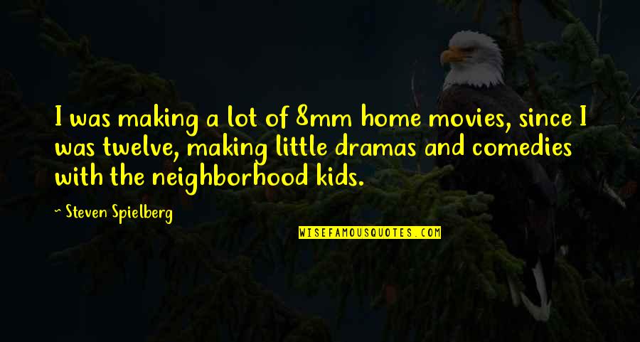 Gta Quotes By Steven Spielberg: I was making a lot of 8mm home