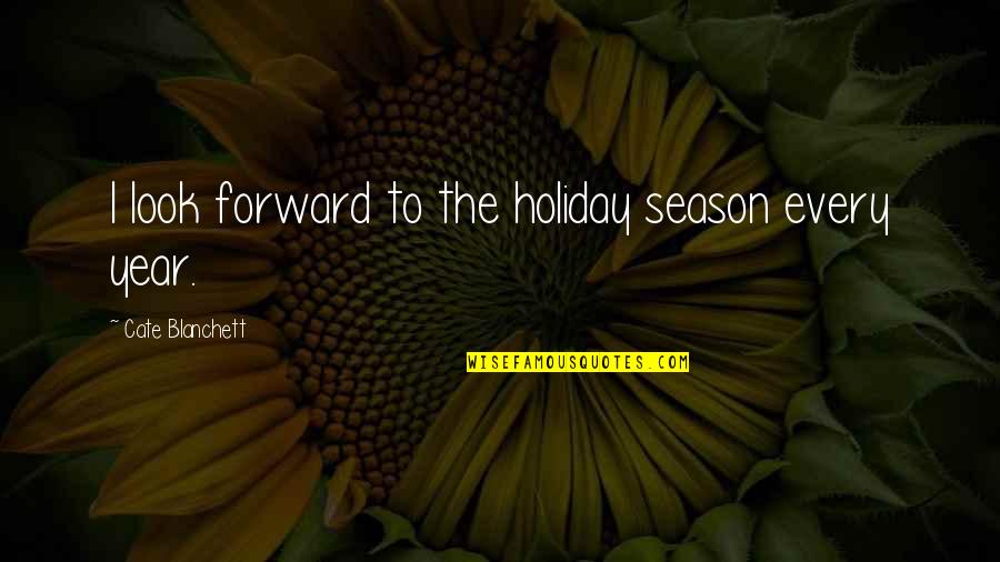 Gta Sa Cj Best Quotes By Cate Blanchett: I look forward to the holiday season every