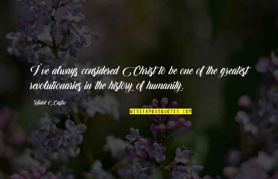Gta Sa Cj Quotes By Fidel Castro: I've always considered Christ to be one of Gta Sa Cj Quotes By Fidel Castro: I've always considered Christ to be one of